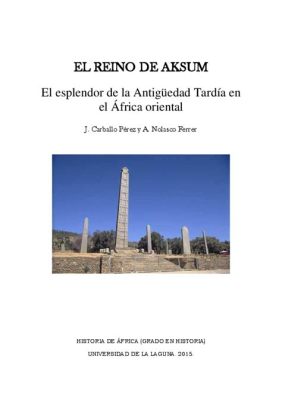 La Rebelión de Aksum en el Siglo I: Un Vistazo al Poderío del Reino y su Lucha Contra Roma